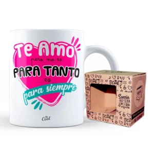 Taza Te amo pero no es para tanto es para siempre
